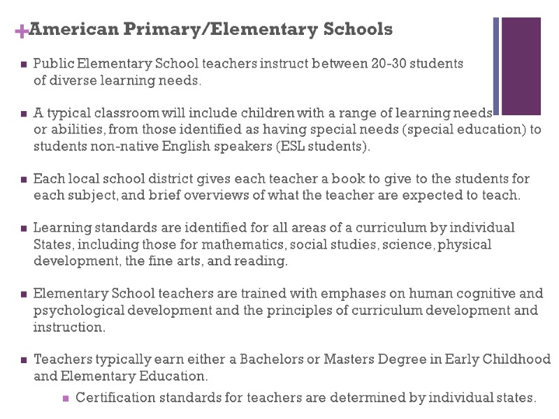 American Primary/Elementary Schools Public Elementary School teachers instruct between 20-30 students   